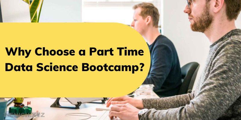 Why Choose a Part Time Data Science Bootcamp?