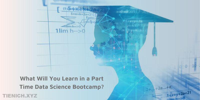 What Will You Learn in a Part Time Data Science Bootcamp?