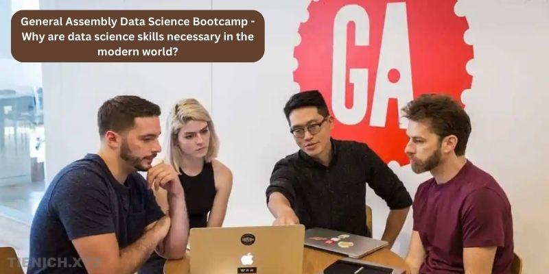 General Assembly Data Science Bootcamp - Why are data science skills necessary in the modern world?