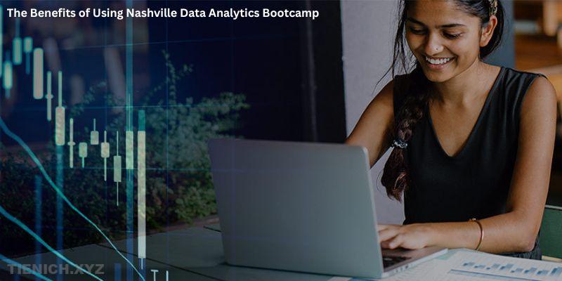 The Benefits of Using Nashville Data Analytics Bootcamp