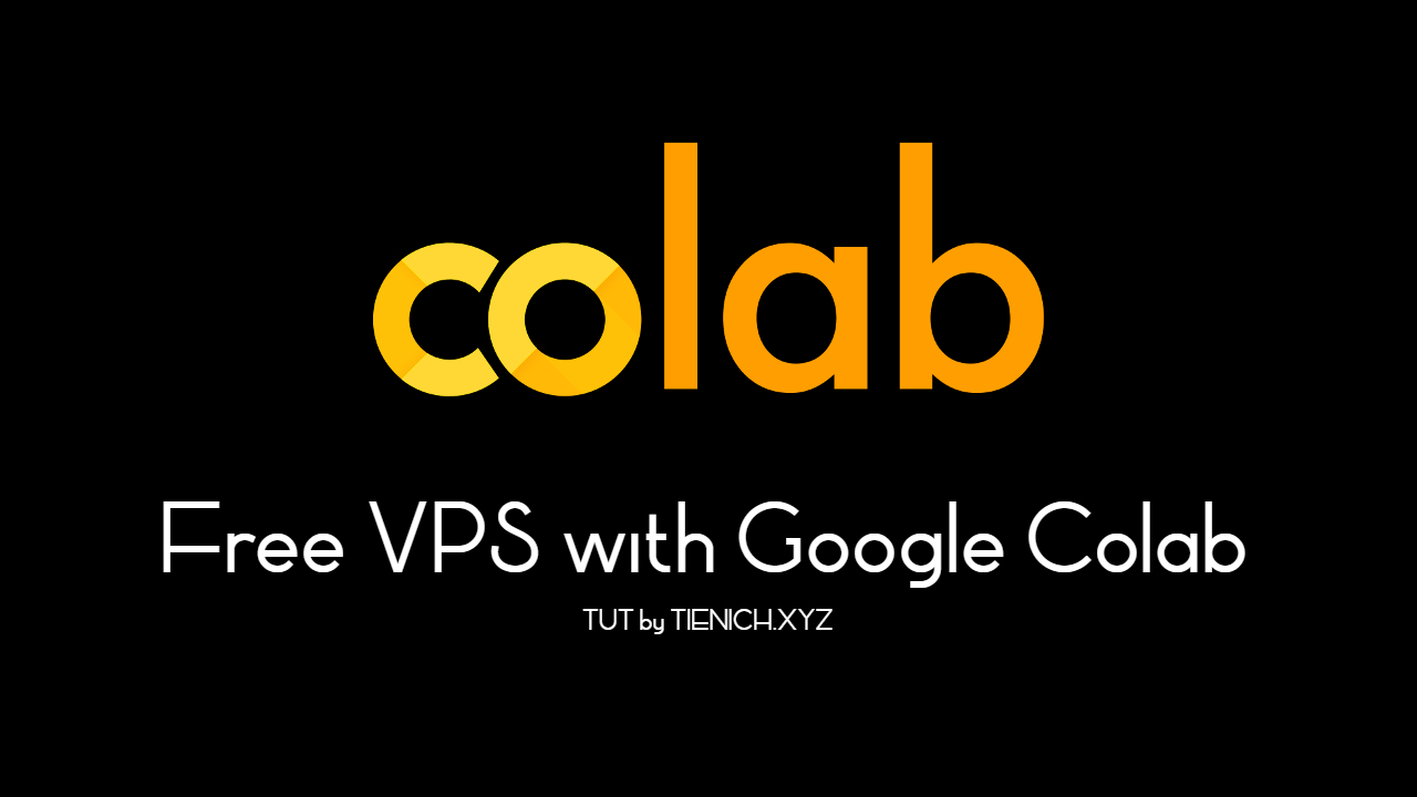 VPS free trên Google Colab