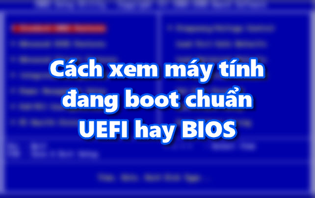 Cách xem chuẩn boot trên máy tính là UEFI hay BIOS