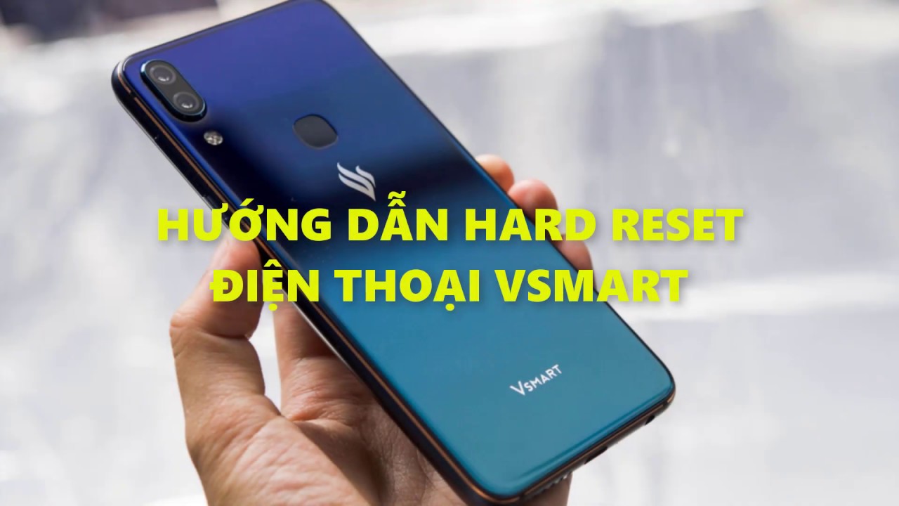 Hướng dẫn hard reset điện thoại VSmart